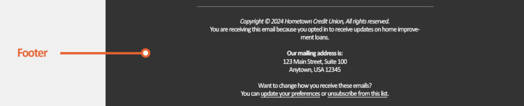 Footer example in a credit union email, featuring copyright details, mailing address, and unsubscribe preferences to enhance transparency and trust.