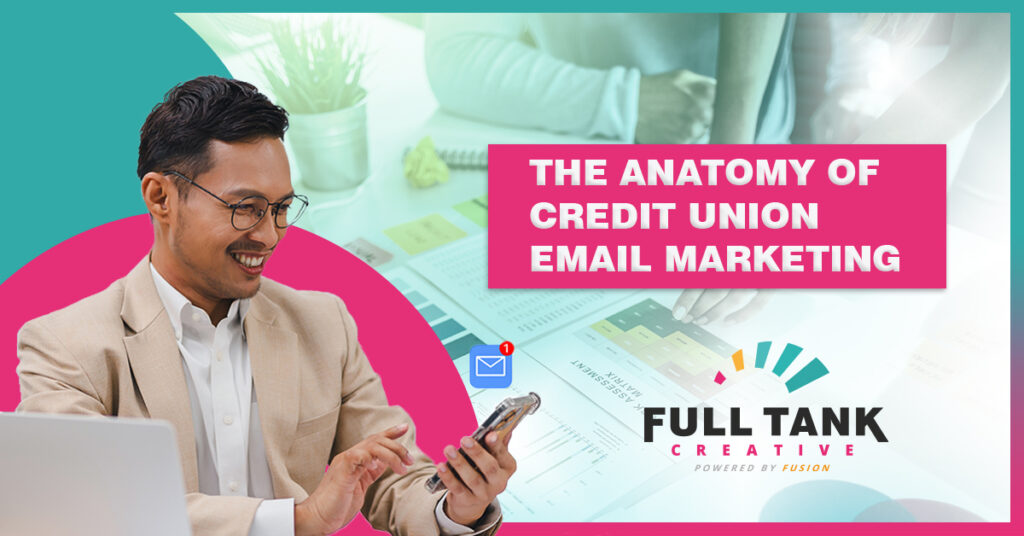 Featured header image for 'The Anatomy of Credit Union Email Marketing' blog by Full Tank Creative, showcasing a professional reviewing email marketing metrics with text overlay.